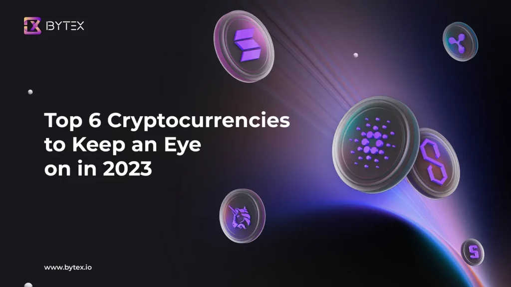Top 6 Cryptocurrencies to Keep an Eye on in 2023